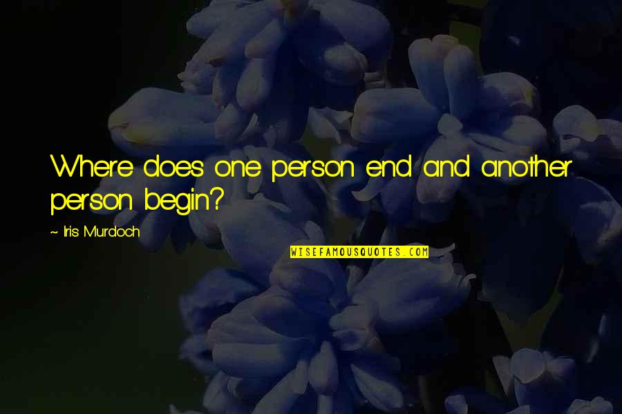 Outdoing Yourself Quotes By Iris Murdoch: Where does one person end and another person Outdoing Yourself Quotes By Iris Murdoch: Where does one person end and another person