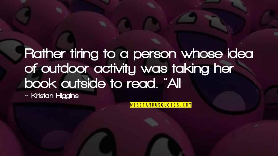 Outdoor Activity Quotes By Kristan Higgins: Rather tiring to a person whose idea of