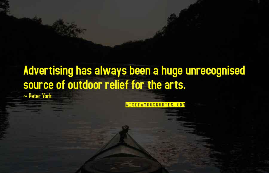 Outdoor Advertising Quotes By Peter York: Advertising has always been a huge unrecognised source