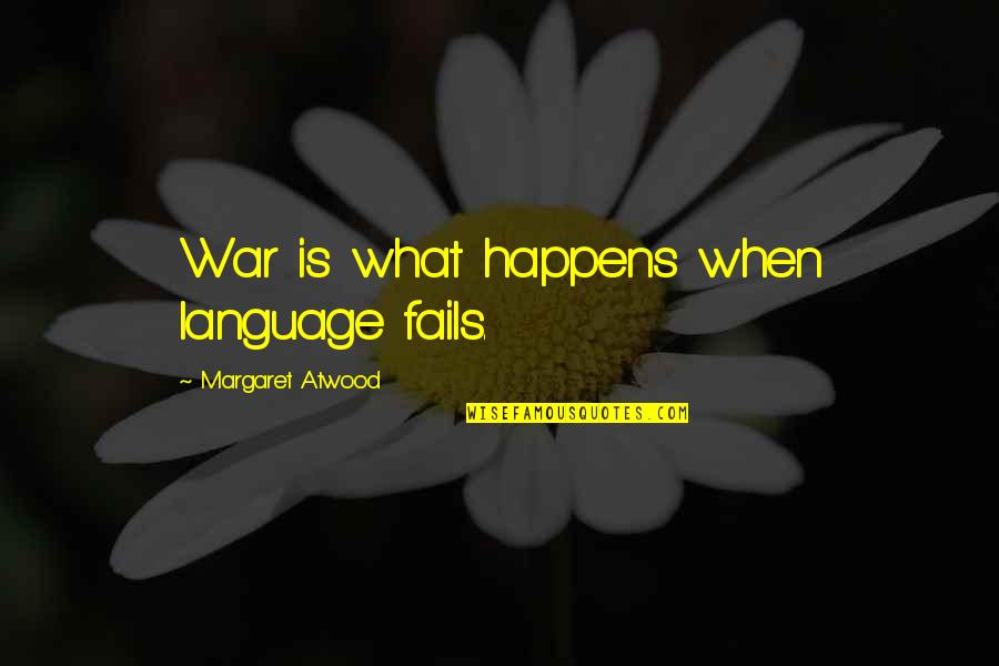 Outdoor Girl Quotes By Margaret Atwood: War is what happens when language fails.