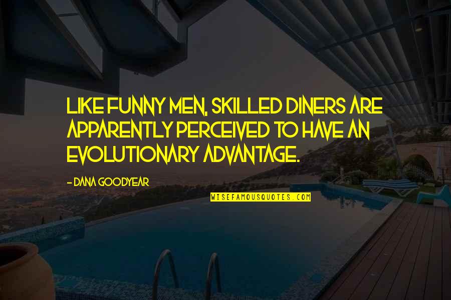 Outdoor Inspiration Quotes By Dana Goodyear: Like funny men, skilled diners are apparently perceived