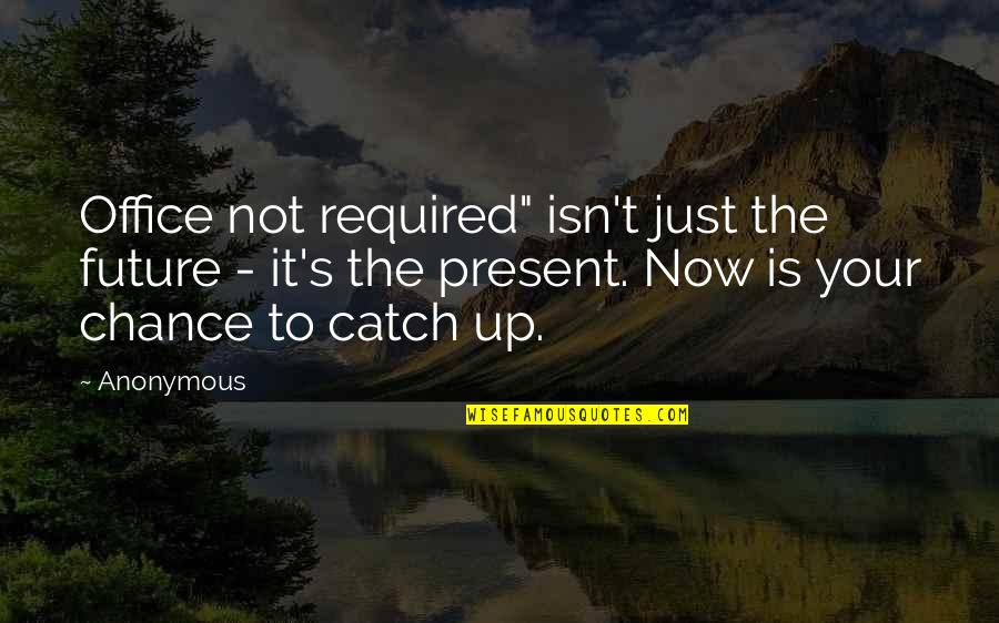 Outdoor Pursuits Quotes By Anonymous: Office not required" isn't just the future -