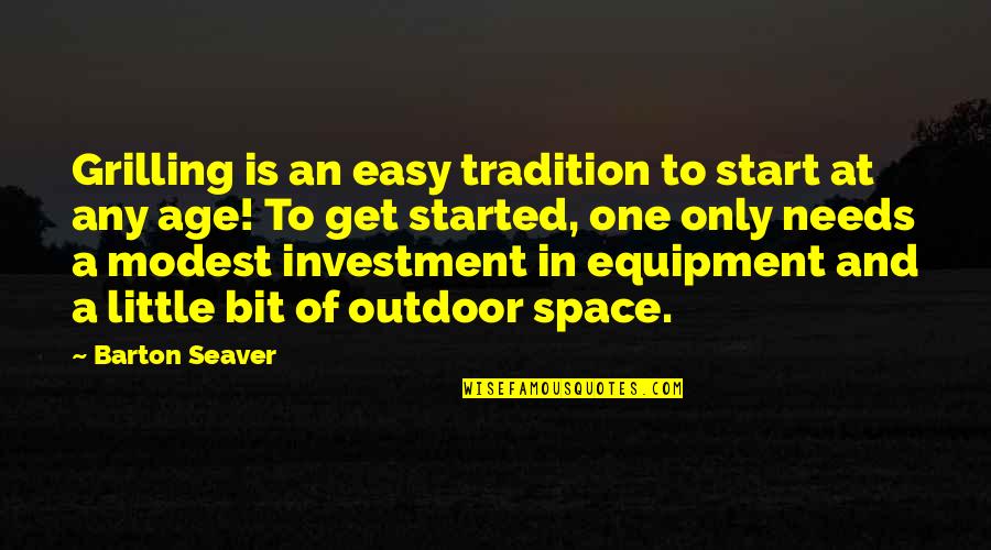 Outdoor Quotes By Barton Seaver: Grilling is an easy tradition to start at