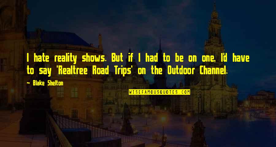 Outdoor Quotes By Blake Shelton: I hate reality shows. But if I had