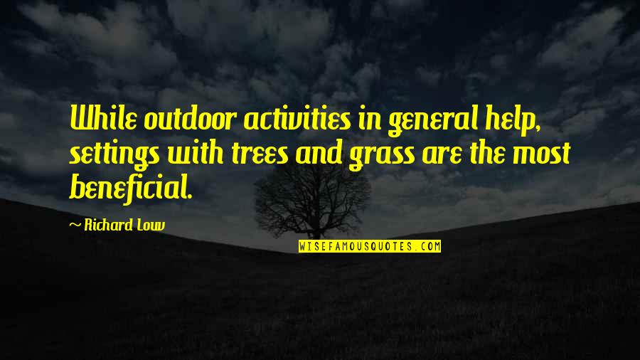 Outdoor Quotes By Richard Louv: While outdoor activities in general help, settings with
