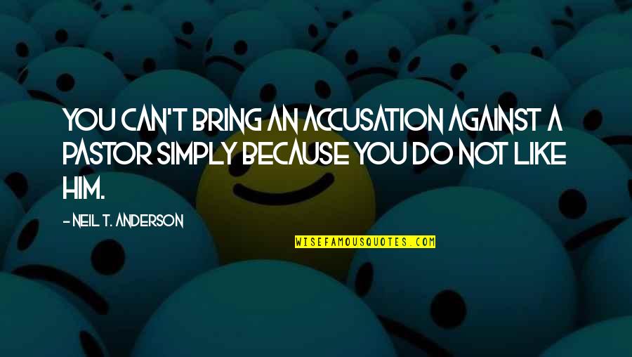 Outdoor Tiling Quotes By Neil T. Anderson: You can't bring an accusation against a pastor