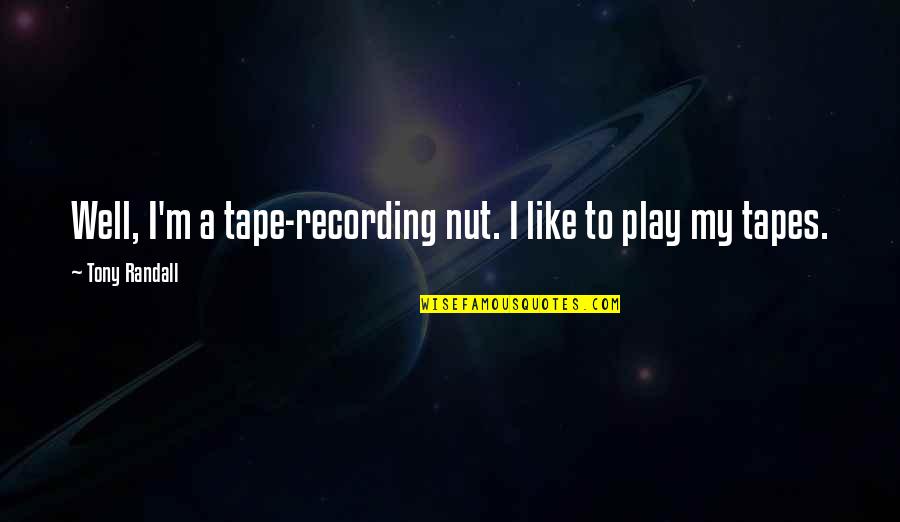 Outdoors And God Quotes By Tony Randall: Well, I'm a tape-recording nut. I like to