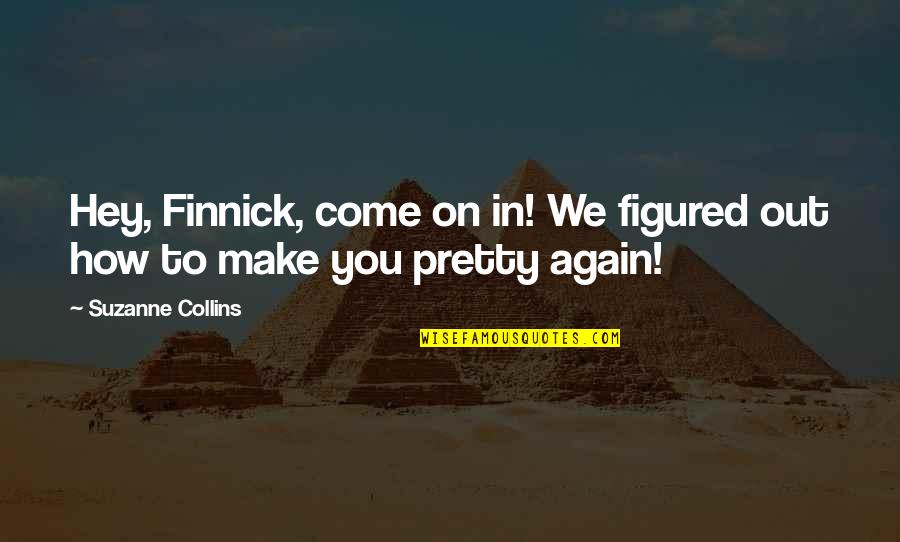 Outdoorsman Quotes By Suzanne Collins: Hey, Finnick, come on in! We figured out