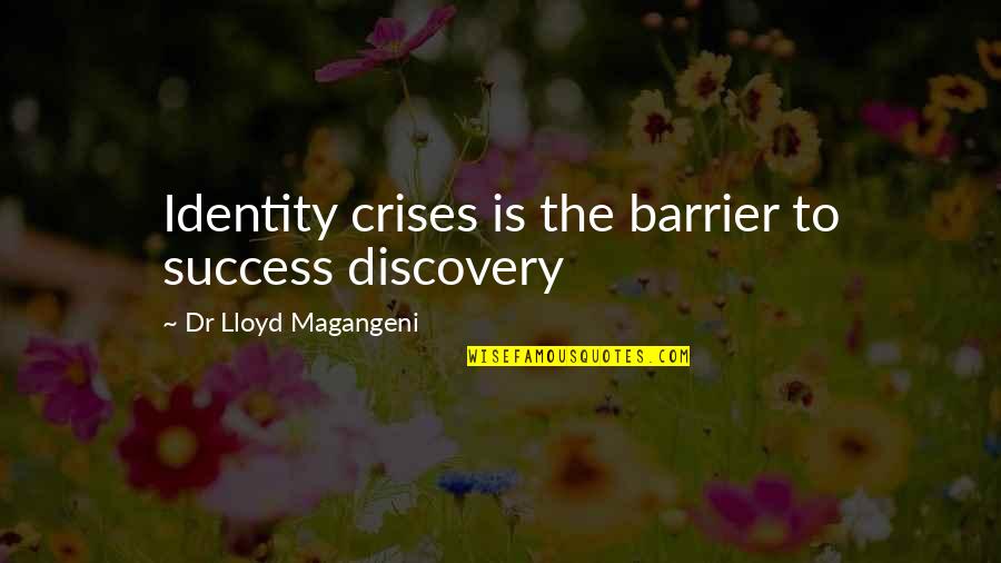 Outdoorsman Sport Quotes By Dr Lloyd Magangeni: Identity crises is the barrier to success discovery