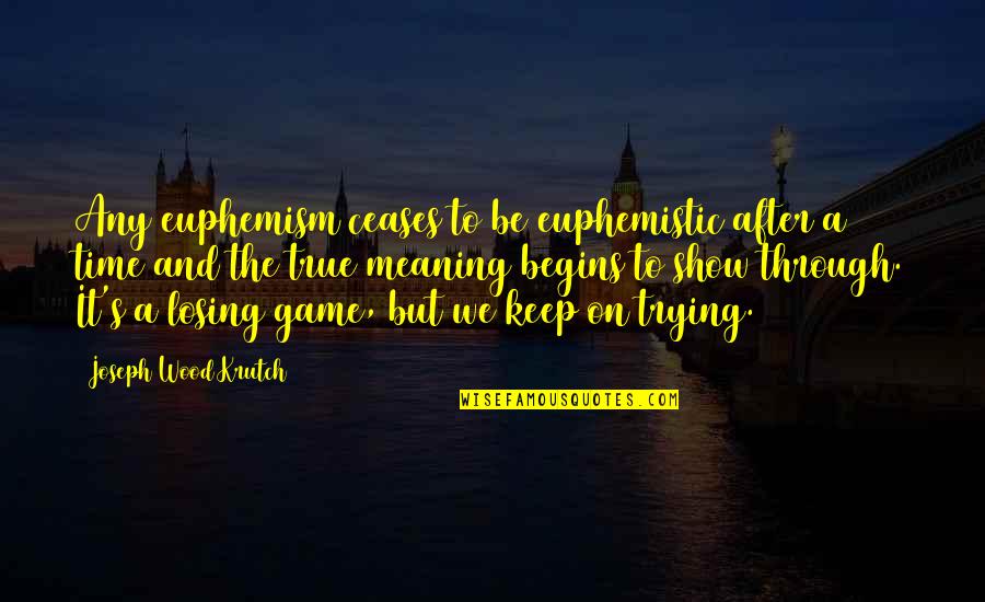 Outdoorsman Sport Quotes By Joseph Wood Krutch: Any euphemism ceases to be euphemistic after a