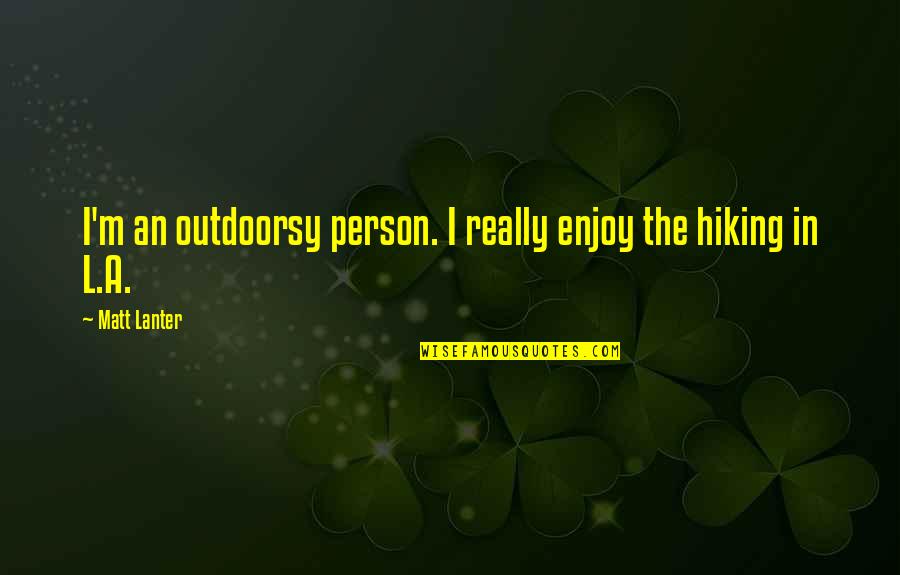 Outdoorsy Quotes By Matt Lanter: I'm an outdoorsy person. I really enjoy the