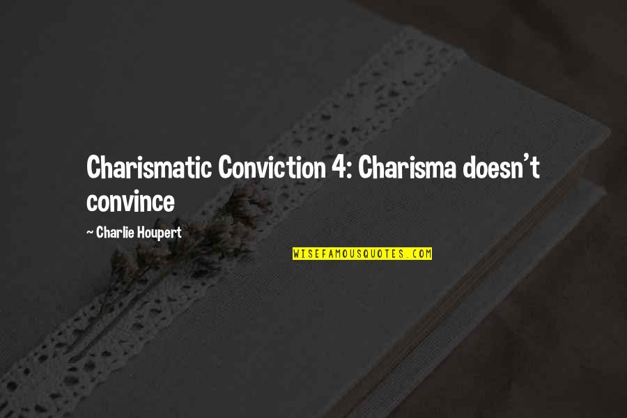 Outdueled Quotes By Charlie Houpert: Charismatic Conviction 4: Charisma doesn't convince