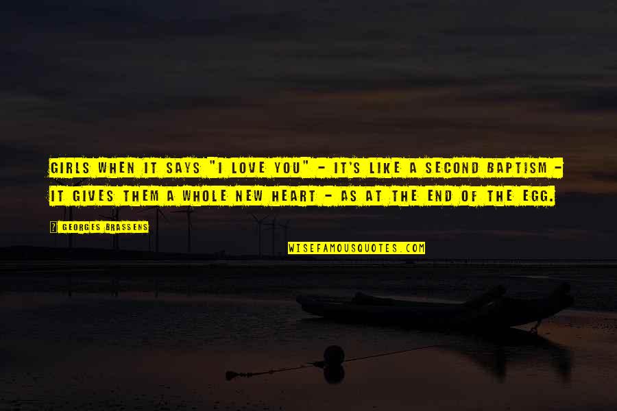 Oute Quotes By Georges Brassens: Girls when it says "I love you" - Oute Quotes By Georges Brassens: Girls when it says "I love you" -