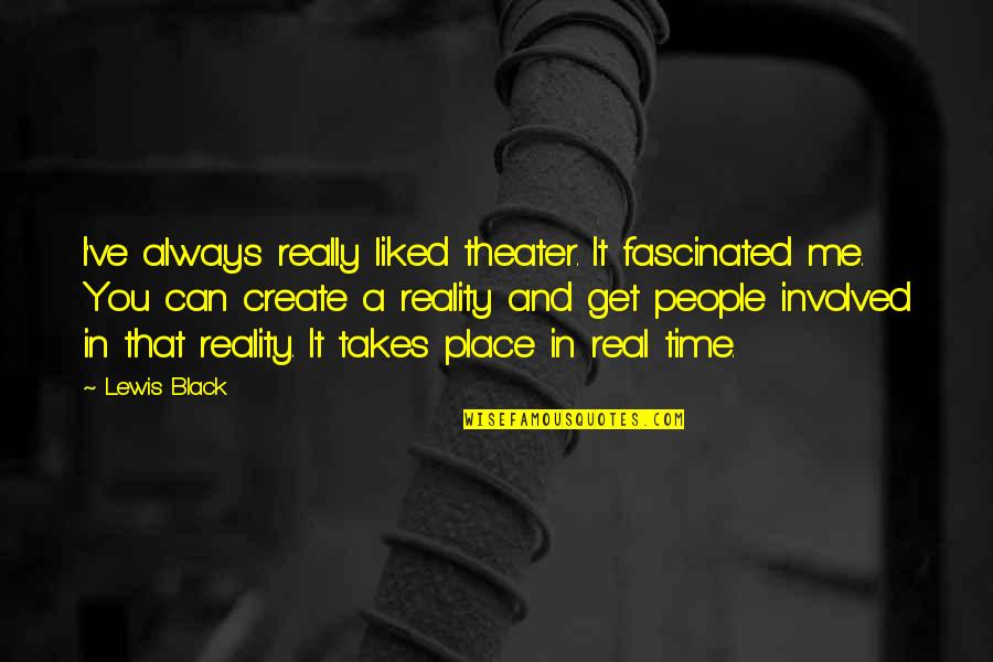 Oute Quotes By Lewis Black: I've always really liked theater. It fascinated me.