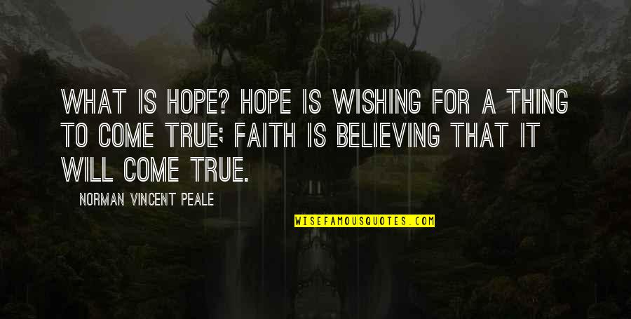 Outed Covert Quotes By Norman Vincent Peale: What is hope? Hope is wishing for a