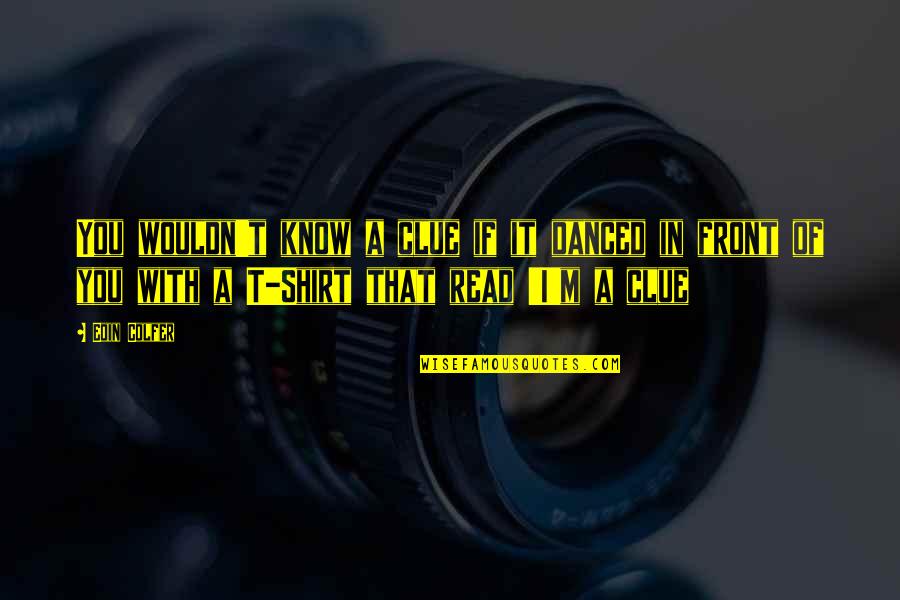 Outen The Lights Quotes By Eoin Colfer: You wouldn't know a clue if it danced