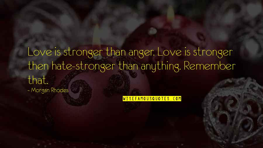 Outer Appearance Quotes By Morgan Rhodes: Love is stronger than anger. Love is stronger