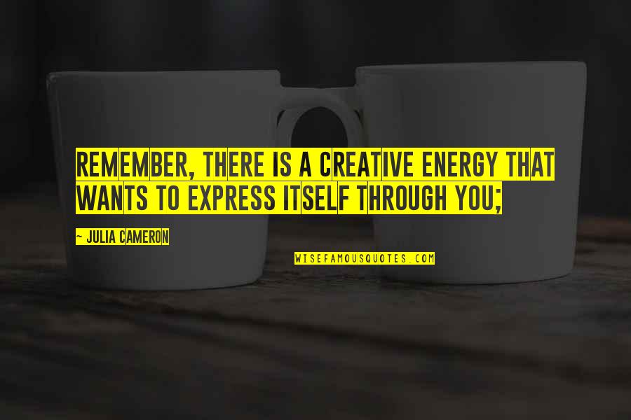 Outer Banks Quote Quotes By Julia Cameron: Remember, there is a creative energy that wants