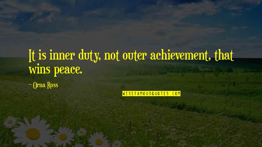 Outer Peace Quotes By Orna Ross: It is inner duty, not outer achievement, that