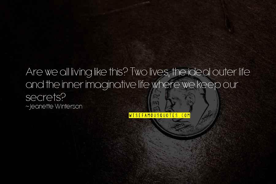 Outer Reality Quotes By Jeanette Winterson: Are we all living like this? Two lives,