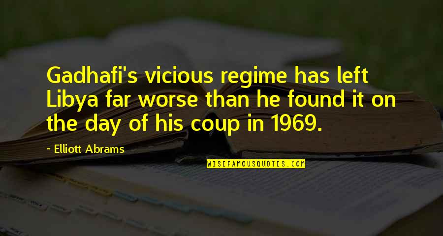 Outer Ring Osculation Quotes By Elliott Abrams: Gadhafi's vicious regime has left Libya far worse