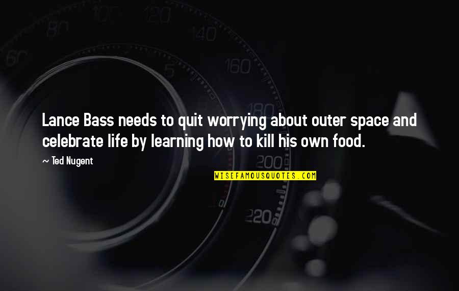 Outer Space And Life Quotes By Ted Nugent: Lance Bass needs to quit worrying about outer