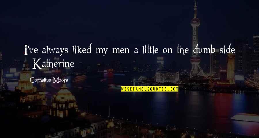 Outer Space Beauty Quotes By Cornelius Moore: I've always liked my men a little on Outer Space Beauty Quotes By Cornelius Moore: I've always liked my men a little on
