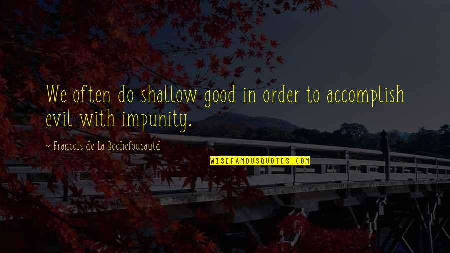 Outer Space Beauty Quotes By Francois De La Rochefoucauld: We often do shallow good in order to Outer Space Beauty Quotes By Francois De La Rochefoucauld: We often do shallow good in order to