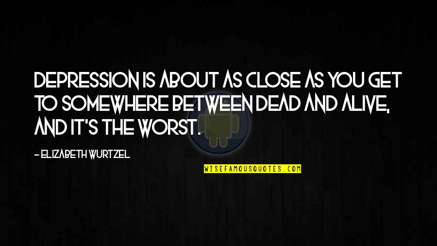 Outer Space Funny Quotes By Elizabeth Wurtzel: Depression is about as close as you get