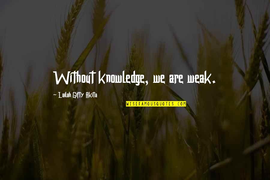 Outer Space Love Quotes By Lailah Gifty Akita: Without knowledge, we are weak.