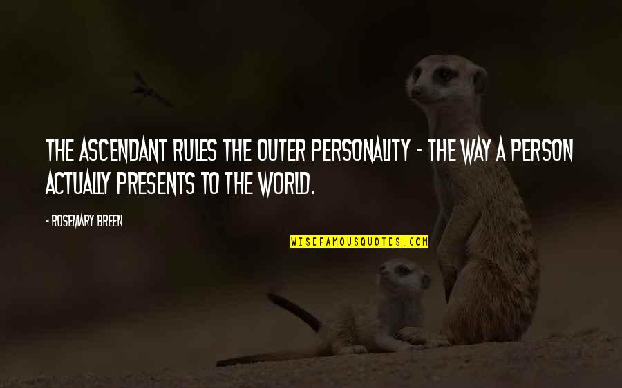 Outer World Quotes By Rosemary Breen: The ascendant rules the outer personality - the