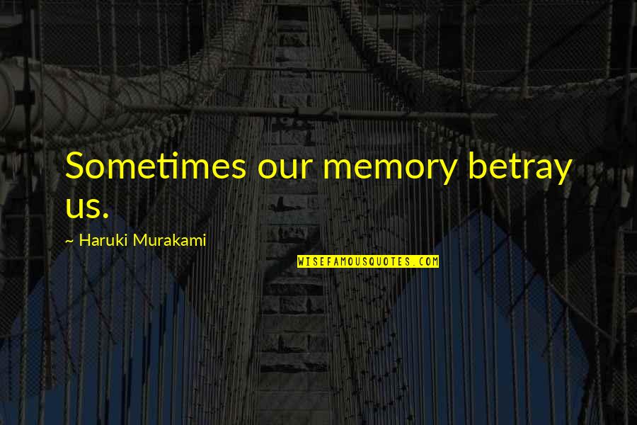 Outermost Electrons Quotes By Haruki Murakami: Sometimes our memory betray us.