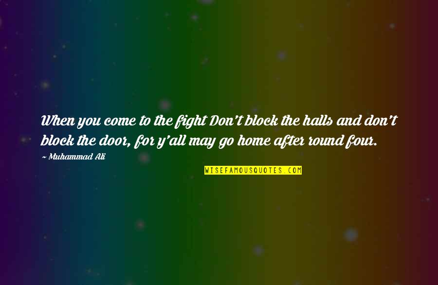Outermost Harbor Quotes By Muhammad Ali: When you come to the fight Don't block