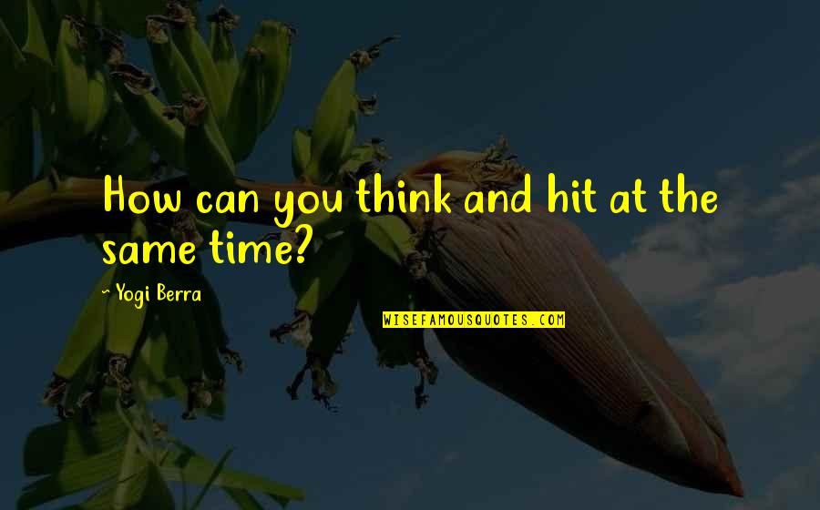 Outermost Quotes By Yogi Berra: How can you think and hit at the