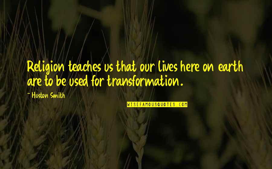 Outerness Quotes By Huston Smith: Religion teaches us that our lives here on