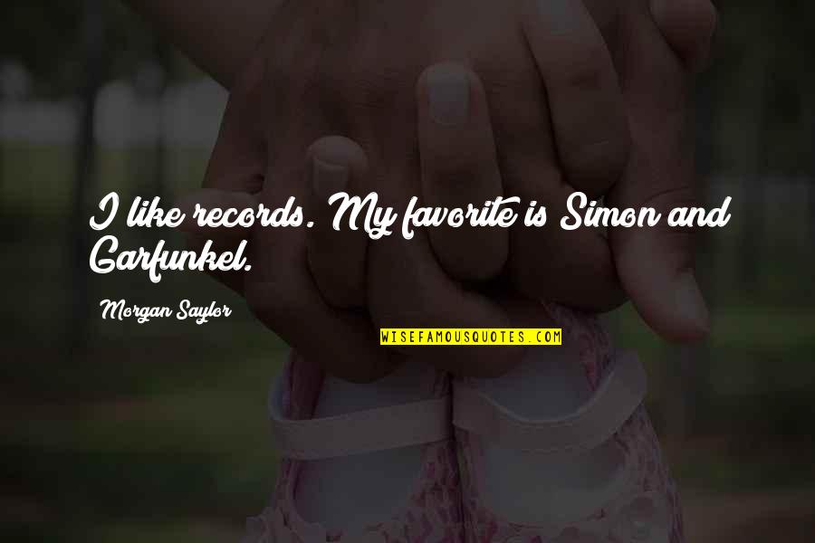 Outerwear Quotes By Morgan Saylor: I like records. My favorite is Simon and