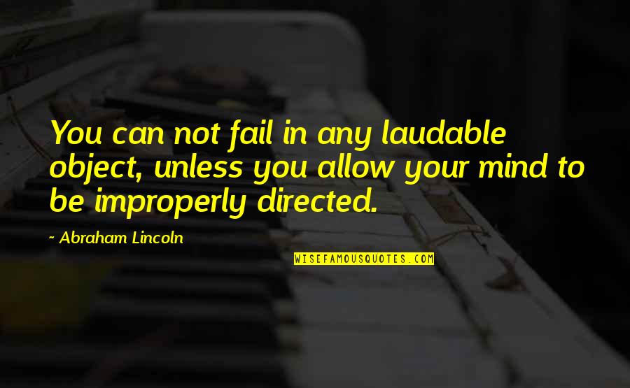 Outerworld Quotes By Abraham Lincoln: You can not fail in any laudable object,