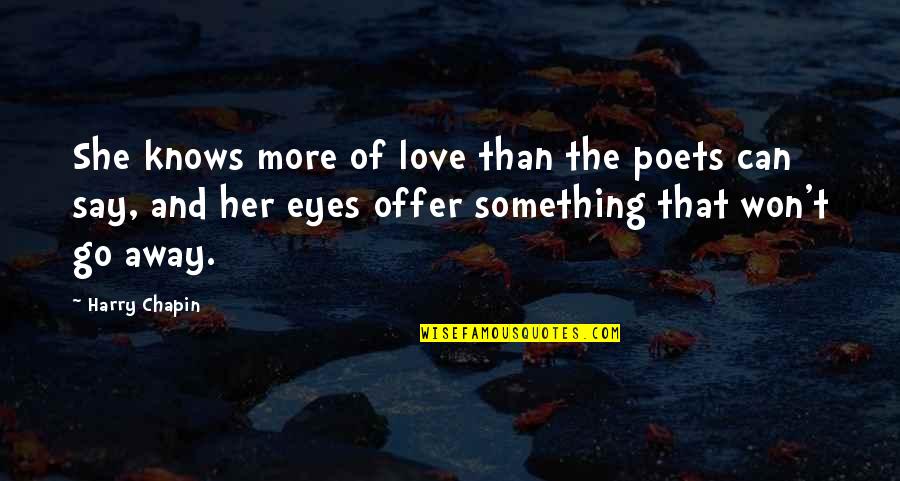 Outface Quotes By Harry Chapin: She knows more of love than the poets