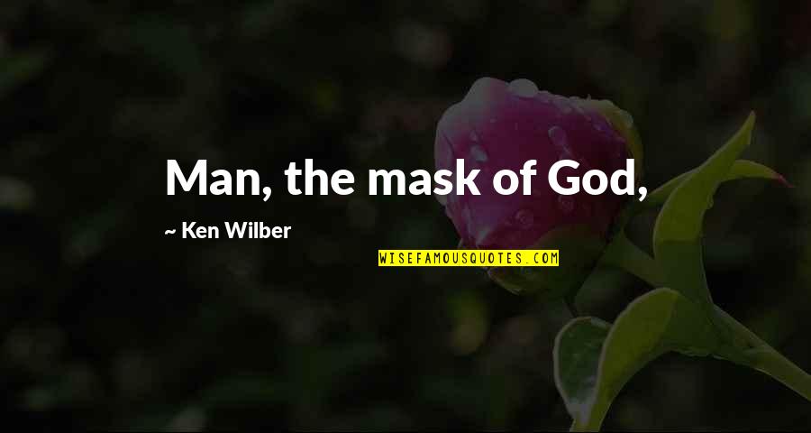 Outface Quotes By Ken Wilber: Man, the mask of God,