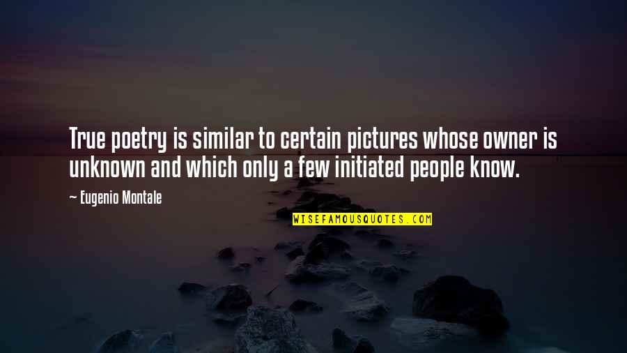 Outfielders Kosciusko Quotes By Eugenio Montale: True poetry is similar to certain pictures whose Outfielders Kosciusko Quotes By Eugenio Montale: True poetry is similar to certain pictures whose