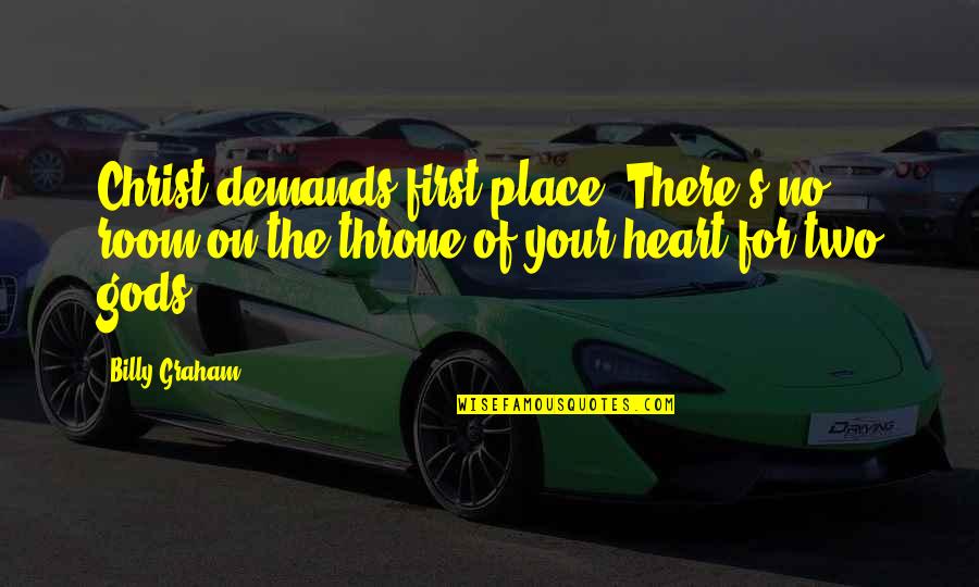 Outfitted Quotes By Billy Graham: Christ demands first place. There's no room on