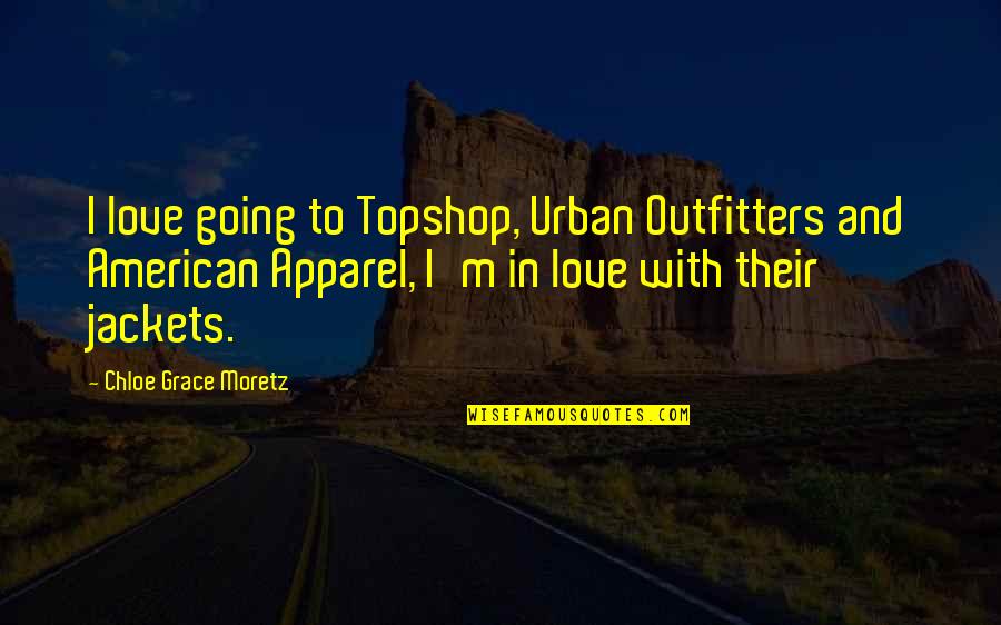 Outfitters Quotes By Chloe Grace Moretz: I love going to Topshop, Urban Outfitters and