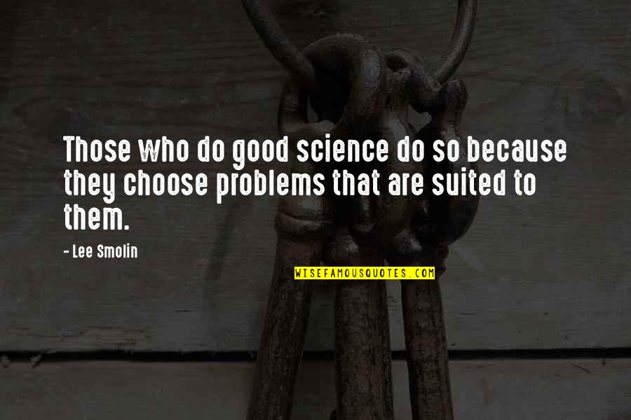 Outfitting Kayak Quotes By Lee Smolin: Those who do good science do so because