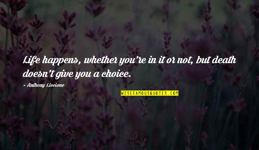 Outflank Quotes By Anthony Liccione: Life happens, whether you're in it or not,