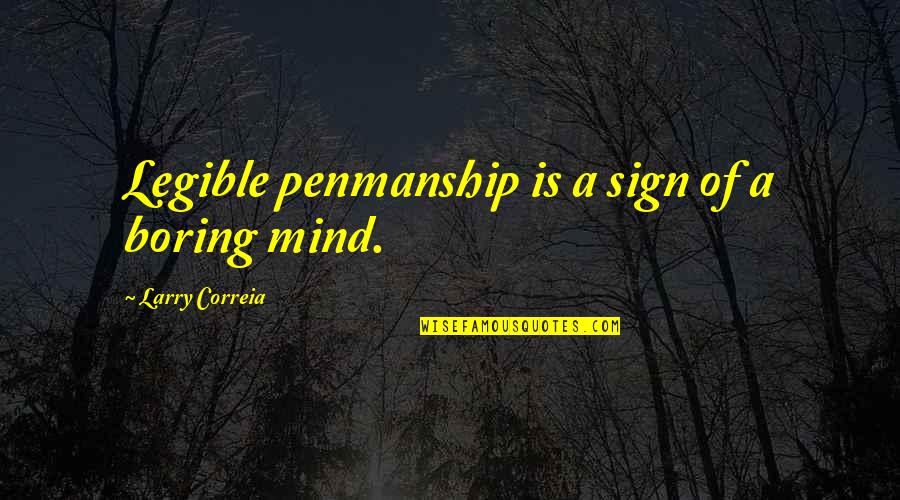 Outflanked Quotes By Larry Correia: Legible penmanship is a sign of a boring