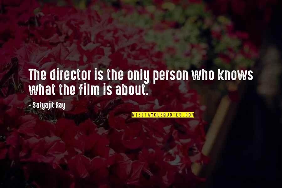 Outflows And Inflows Quotes By Satyajit Ray: The director is the only person who knows