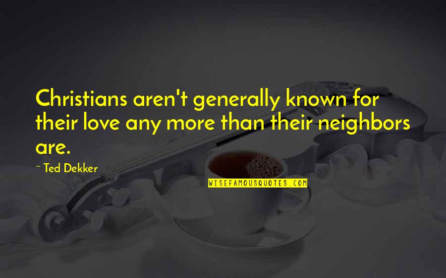 Outfoxed Book Quotes By Ted Dekker: Christians aren't generally known for their love any
