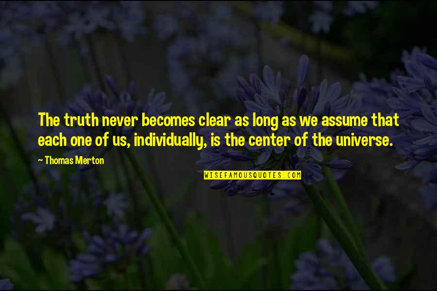 Outgeneralled Quotes By Thomas Merton: The truth never becomes clear as long as