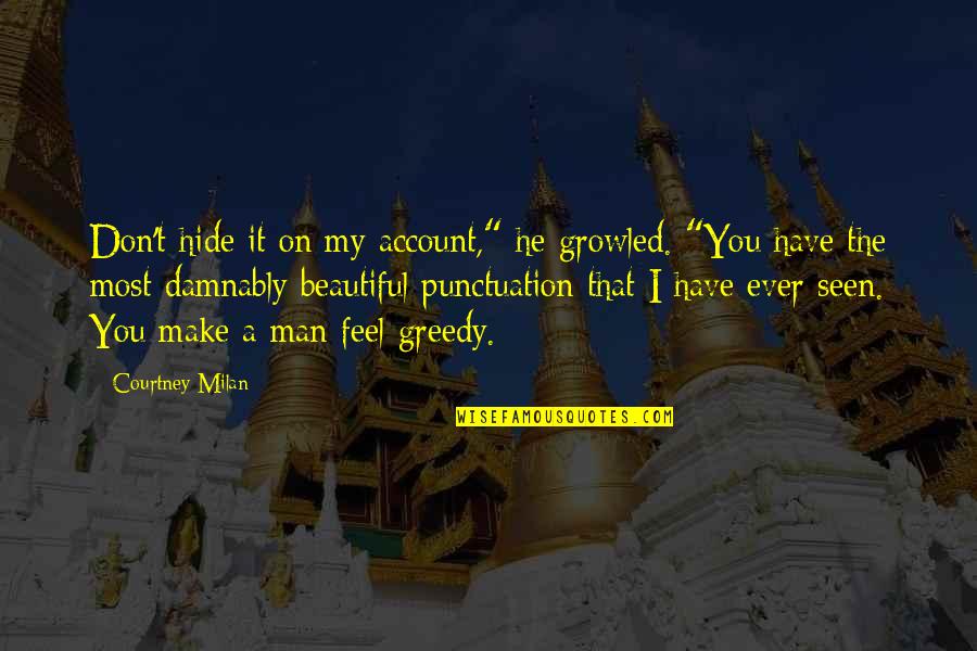 Outght Quotes By Courtney Milan: Don't hide it on my account," he growled. Outght Quotes By Courtney Milan: Don't hide it on my account," he growled.