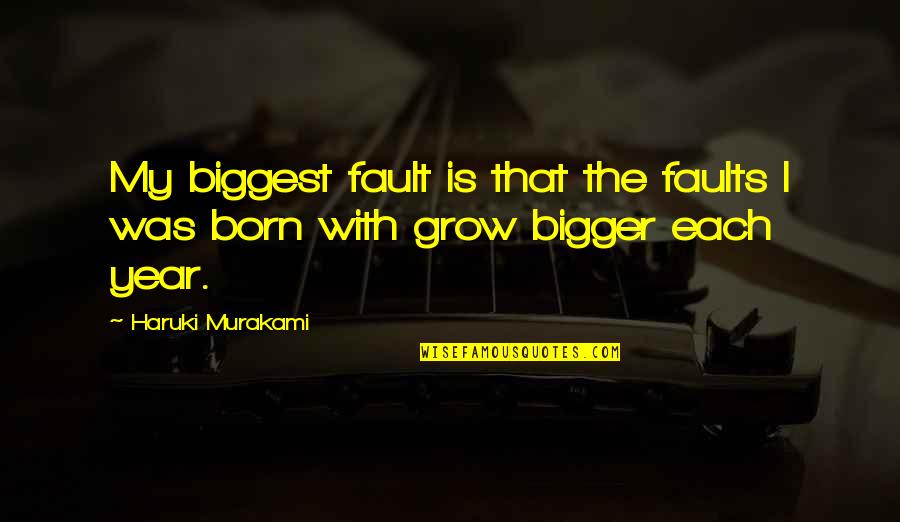 Outgoes Quotes By Haruki Murakami: My biggest fault is that the faults I